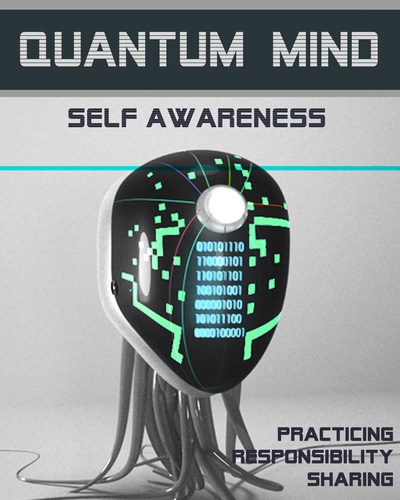 Full practicing responsibility sharing quantum mind self awareness