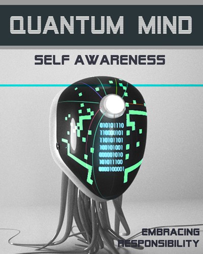 Full embracing responsibility quantum mind self awareness