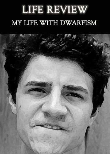 Full life review my life with dwarfism