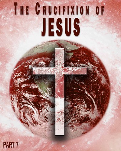 Full the crucifixion of jesus part 7