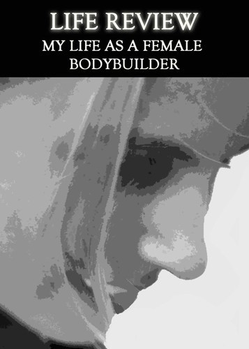 Full life review my life as a female body builder