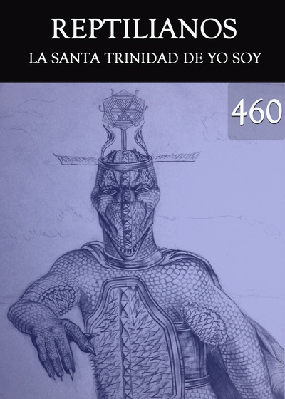 Full la santa trinidad de yo soy reptilianos parte 460