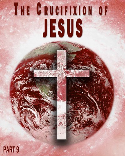 Full the crucifixion of jesus part 9