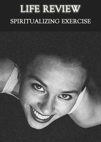Full life review spiritualizing exercise
