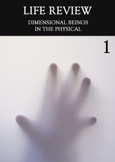 Full dimensional beings in the physical part 1 life review