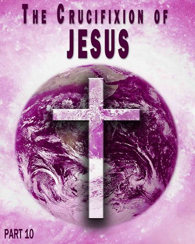 Full the crucifixion of jesus part 10