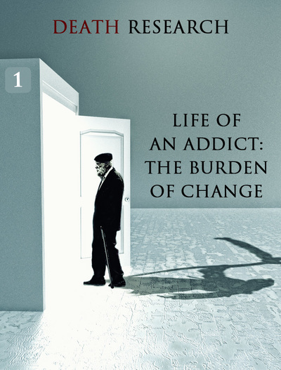 Full death research life of an addict the burden of change part 1