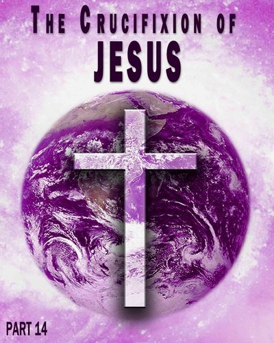 Full crucifixion of jesus part 14